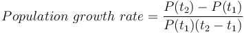 Population\ growth\ rate = \frac{ P(t_2)  -  P(t_1)} {P(t_1)(t_2-t_1)}