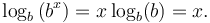 \log_b \left (b^x \right) = x \log_b(b) = x.