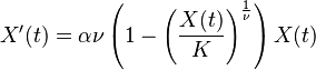  X^{\prime}(t) = \alpha \nu \left( 1 - \left(\frac{X(t)}{K}\right)^{\frac{1}{\nu}} \right) X(t) 