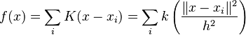  
f(x) = \sum_{i}K(x - x_i) = \sum_{i}k \left(\frac{\|x - x_i\|^2}{h^2}\right)
