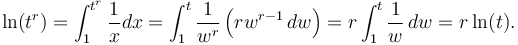 
\ln(t^r) = \int_1^{t^r} \frac{1}{x}dx = \int_1^t \frac{1}{w^r} \left(rw^{r - 1} \, dw\right) = r \int_1^t \frac{1}{w} \, dw = r \ln(t).
