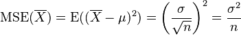 \operatorname{MSE}(\overline{X})=\operatorname{E}((\overline{X}-\mu)^2)=\left(\frac{\sigma}{\sqrt{n}}\right)^2= \frac{\sigma^2}{n}