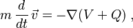 m \, \frac{d}{dt} \, \vec{v} = - \nabla( V + Q ) \; ,