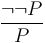 \frac{\neg \neg P}{P}