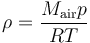 \rho = \frac {M_{\rm air}p}{RT} 