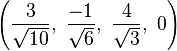 \left( \frac{3}{\sqrt{10}},\  \frac{-1}{\sqrt{6}},\ \frac{4}{\sqrt{3}},\  0   \right)