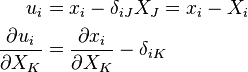 \begin{align}
u_i & = x_i - \delta_{iJ} X_J = x_i - X_i\\
\frac{\partial u_i}{\partial X_K} & = \frac{\partial x_i}{\partial X_K}-\delta_{iK} \\
\end{align}
