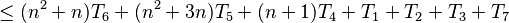 \le ( n^2 + n )T_6 + ( n^2 + 3n )T_5 + (n + 1)T_4 + T_1 + T_2 + T_3 + T_7