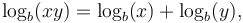  \log_b(xy) = \log_b (x) + \log_b (y), \,