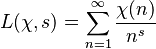 
L(\chi,s) = \sum_{n=1}^\infty \frac{\chi(n)}{n^s}
