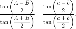  \frac{\tan\left(\dfrac{A-B}{2}\right)}{\tan\left(\dfrac{A+B}{2}\right)} = \frac{\tan\left(\dfrac{a-b}{2}\right)}{\tan\left(\dfrac{a+b}{2}\right)}. 