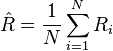 
\hat{R} = \frac{1}{N}\sum\limits_{i=1}^N R_i
