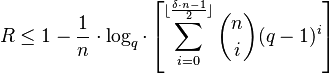  R \le 1- {1 \over n} \cdot \log_{q} \cdot \left[\sum_{i=0}^{\lfloor {{\delta \cdot n-1}\over 2}\rfloor}\binom{n}{i}(q-1)^i\right]