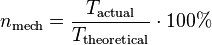  n_\text{mech} = {T_\text{actual} \over T_\text{theoretical}} \cdot 100%