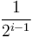 \frac{1}{2^{i-1}}