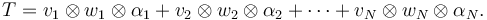 T=v_1\otimes w_1\otimes \alpha_1 + v_2\otimes w_2\otimes \alpha_2 +\cdots + v_N\otimes w_N\otimes \alpha_N.