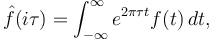   \hat f (i\tau) = \int _{-\infty}^\infty e^{ 2\pi  \tau t} f(t) \, dt, 