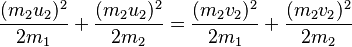 \frac{(m_{2}u_{2})^{2}}{2m_1} + \frac{(m_{2}u_{2})^{2}}{2m_2} = 
\frac{(m_{2}v_{2})^{2}}{2m_1} + \frac{(m_{2}v_{2})^{2}}{2m_2}\,\!