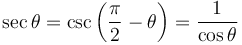 \sec \theta = \csc\left(\frac{\pi}{2} - \theta \right) = \frac{1}{\cos \theta} 