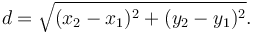 d = \sqrt{(x_2-x_1)^2 + (y_2-y_1)^2}.