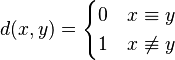 d(x,y) = \begin{cases}0 & x\equiv y \\ 1 & x\not\equiv y\end{cases}