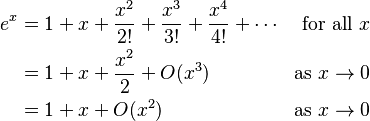 \begin{align}
e^x &=1+x+\frac{x^2}{2!}+\frac{x^3}{3!}+\frac{x^4}{4!}+\dotsb &\text{for all } x\\
    &=1+x+\frac{x^2}{2}+O(x^3)                             &\text{as } x\to 0\\
    &=1+x+O(x^2)                                           &\text{as } x\to 0\\
\end{align}