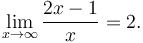  \lim_{x \to \infty} \frac{2x-1}{x} = 2. 