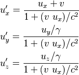 \begin{align}
& u_x'=\frac{u_x+v}{1 + (v \ u_x)/c^2}\\
& u_y'=\frac{u_y/\gamma}{1 + (v \ u_x)/c^2}\\
& u_z'=\frac{u_z/\gamma}{1 + (v \ u_x)/c^2}
\end{align}