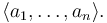 \langle a_1,\dots,a_n\rangle.