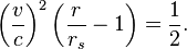  \left( \frac{v}{c} \right)^2 \left( \frac{r}{r_s} - 1 \right) = \frac{1}{2}.