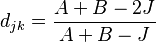  d_{ jk } = \frac{ A + B - 2J }{ A + B - J } 