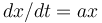  dx/dt =ax