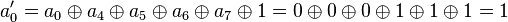 a_0' = a_0 \oplus a_4 \oplus a_5 \oplus a_6 \oplus a_7 \oplus 1 = 0 \oplus 0 \oplus 0 \oplus 1 \oplus 1 \oplus 1 = 1