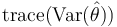 \operatorname{trace}(\operatorname{Var}(\hat{\theta }))