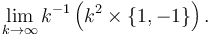 \lim_{k \rarr \infty}k^{-1} \left(k^2\times \{1,-1\}\right).