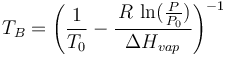 T_B = \Bigg(\frac{1}{T_0}-\frac{\,R\,\ln(\frac{P}{P_0})}{\Delta H_{vap}}\Bigg)^{-1}