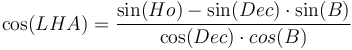 \cos(LHA) = \frac{\sin(Ho) - \sin(Dec) \cdot \sin(B)}{\cos(Dec) \cdot cos(B)}\,