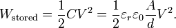  W_\text{stored} = \frac{1}{2} C V^2 = \frac{1}{2} \varepsilon_{r}\varepsilon_{0} \frac{A}{d} V^2.