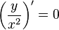 \left(\frac{y}{x^2}\right)' = 0