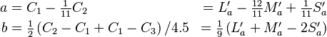 \begin{align}
  a &= C_1 - \textstyle{\frac{1}{11}}C_2
    &= L^\prime_a - \textstyle{\frac{12}{11}} M^\prime_a + \textstyle{\frac{1}{11}} S^\prime_a \\
  b &= \textstyle{\frac{1}{2}} \left( C_2 - C_1 + C_1 - C_3 \right) / 4.5
    &= \textstyle{\frac{1}{9}} \left( L^\prime_a + M^\prime_a - 2S^\prime_a \right)
\end{align}