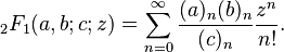 {}_2F_1(a,b;c;z) = \sum_{n=0}^\infty \frac{(a)_n (b)_n}{(c)_n} \frac{z^n}{n!}.