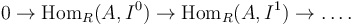 0 \rightarrow \operatorname{Hom}_R(A,I^0) \rightarrow \operatorname{Hom}_R(A,I^1) \rightarrow \dots.