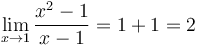 \lim_{x \to 1} \frac{x^2-1}{x-1} = 1+1 = 2