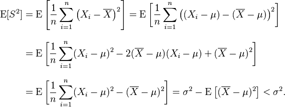 
    \begin{align}
    \operatorname{E}[S^2]
        &= \operatorname{E}\left[ \frac{1}{n}\sum_{i=1}^n \left(X_i-\overline{X}\right)^2 \right]
         = \operatorname{E}\bigg[ \frac{1}{n}\sum_{i=1}^n \big((X_i-\mu)-(\overline{X}-\mu)\big)^2 \bigg] \\[8pt]
        &= \operatorname{E}\bigg[ \frac{1}{n}\sum_{i=1}^n (X_i-\mu)^2 -
                                  2(\overline{X}-\mu)(X_i-\mu) +
                                  (\overline{X}-\mu)^2 \bigg] \\[8pt]
        &= \operatorname{E}\bigg[ \frac{1}{n}\sum_{i=1}^n (X_i-\mu)^2 - (\overline{X}-\mu)^2 \bigg]
         = \sigma^2 - \operatorname{E}\left[ (\overline{X}-\mu)^2 \right] < \sigma^2.
    \end{align}
  