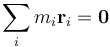 \sum_i m_i\mathbf{r}_i = \mathbf{0}