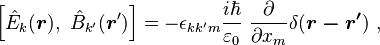 \left[ \hat{ E}_k (\boldsymbol r ) , \ \hat{ B}_{k'} (\boldsymbol r') \right] 
= -\epsilon_{kk'm}\frac{i \hbar}{\varepsilon_0} \ \frac {\partial}{\partial x_m}  \delta (\boldsymbol{r-r'})  \ , 