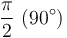 \frac{\pi}{2} \ (90^\circ)