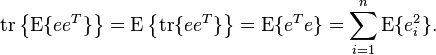 \mathrm{tr} \left\{ \mathrm{E}\{ee^T \} \right\} = \mathrm{E} \left\{ \mathrm{tr}\{ee^T \} \right\} = \mathrm{E}\{e^T e \} = \sum_{i=1}^n \mathrm{E}\{e_i^2\}.