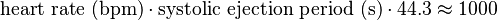 \text{heart rate (bpm)} \cdot \text{systolic ejection period (s)} \cdot 44.3  \approx 1000