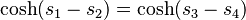  \mbox{cosh}(s_1-s_2)=\mbox{cosh}(s_3-s_4) 